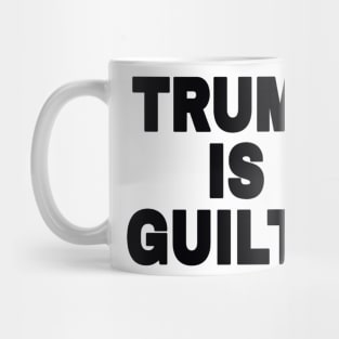 tRump IS GUILTY - Black - Front Mug